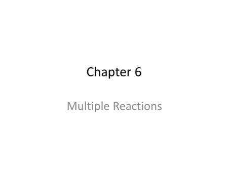Chapter 6 Multiple Reactions.