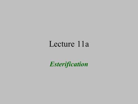 Lecture 11a Esterification. Introduction Esters can be obtained by a broad variety of reactions Acyl chloride Accessibility of SOCl 2 Anhydride Availability.