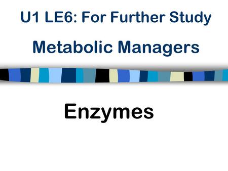 U1 LE6: For Further Study Metabolic Managers