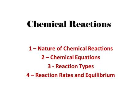 1 – Nature of Chemical Reactions 4 – Reaction Rates and Equilibrium