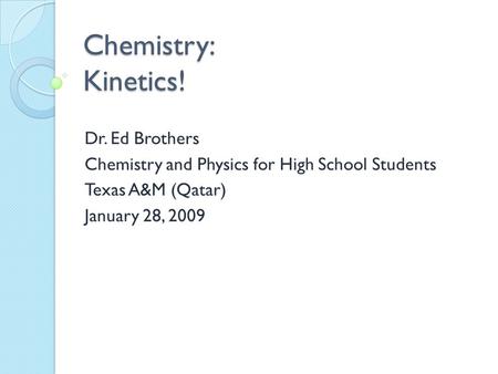 Chemistry: Kinetics! Dr. Ed Brothers
