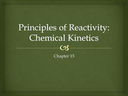 Principles of Reactivity: Chemical Kinetics