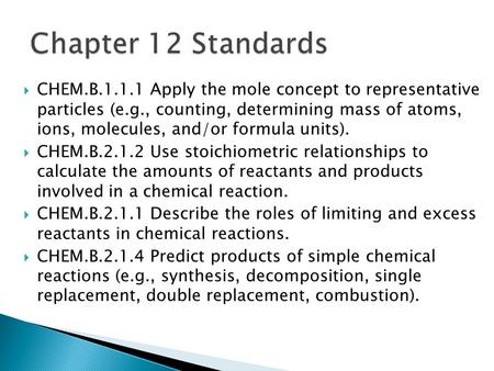  CHEM.B.1.1.1 Apply the mole concept to representative particles (e.g., counting, determining mass of atoms, ions, molecules, and/or formula units). 