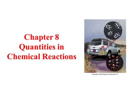 Chapter 8 Quantities in Chemical Reactions.