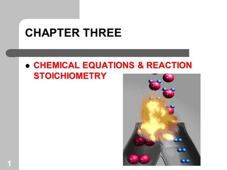 1 CHAPTER THREE CHEMICAL EQUATIONS & REACTION STOICHIOMETRY CHEMICAL EQUATIONS & REACTION STOICHIOMETRY.