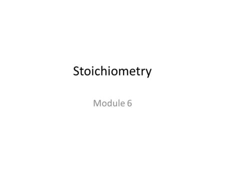 Stoichiometry Module 6.