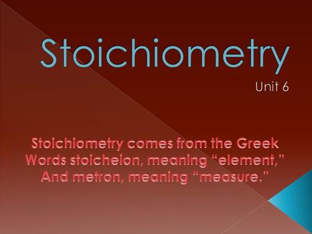 Stoichiometry Stoichiometry comes from the Greek