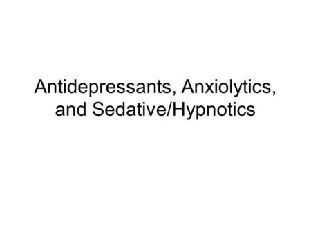 Antidepressants, Anxiolytics, and Sedative/Hypnotics.