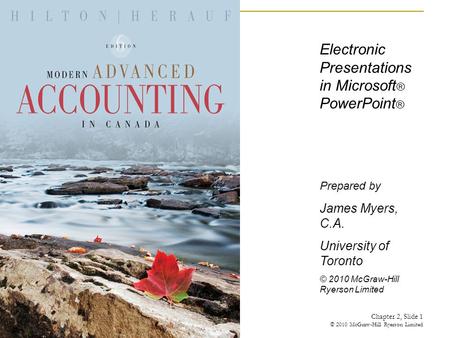 Electronic Presentations in Microsoft ® PowerPoint ® Prepared by James Myers, C.A. University of Toronto © 2010 McGraw-Hill Ryerson Limited Chapter 2,