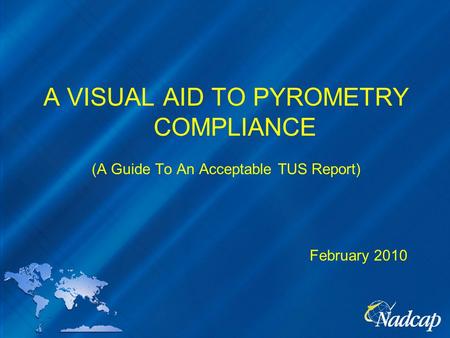 A VISUAL AID TO PYROMETRY COMPLIANCE (A Guide To An Acceptable TUS Report) February 2010.