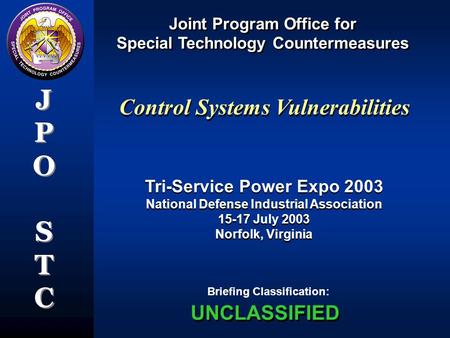 Joint Program Office for Special Technology Countermeasures Joint Program Office for Special Technology Countermeasures JPOSTCJPOSTC JPOSTCJPOSTC Briefing.