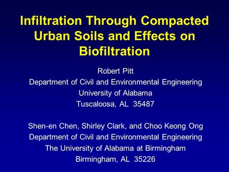 Infiltration Through Compacted Urban Soils and Effects on Biofiltration Robert Pitt Department of Civil and Environmental Engineering University of Alabama.