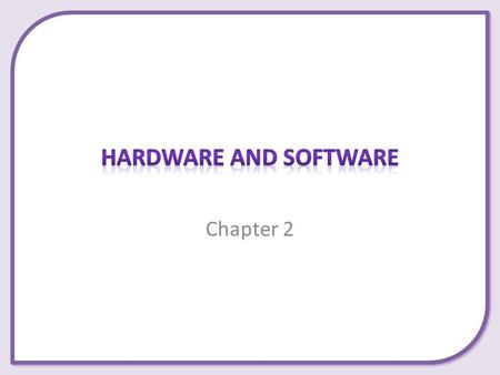 Hardware and Software Chapter 2.
