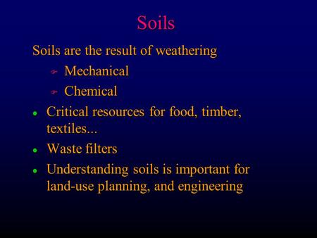 Soils Soils are the result of weathering F Mechanical F Chemical l Critical resources for food, timber, textiles... l Waste filters l Understanding soils.