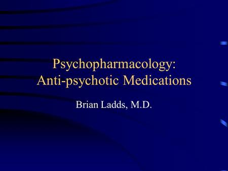 Psychopharmacology: Anti-psychotic Medications