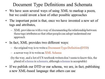 Document Type Definitions and Schemata We have seen several ways of using XML to markup a poem, but we could invent a host of other possible approaches.
