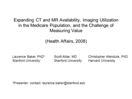 Expanding CT and MR Availability, Imaging Utilization in the Medicare Population, and the Challenge of Measuring Value (Health Affairs, 2008) Laurence.
