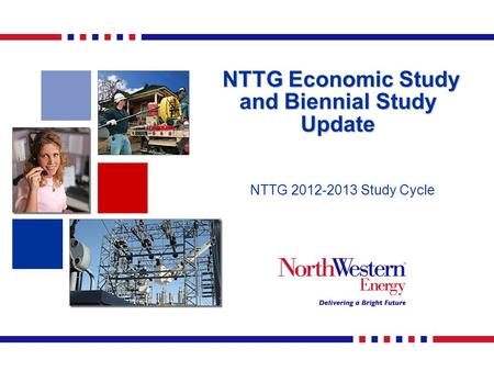 NTTG Economic Study and Biennial Study Update NTTG Economic Study and Biennial Study Update NTTG 2012-2013 Study Cycle.