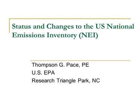 Status and Changes to the US National Emissions Inventory (NEI) Thompson G. Pace, PE U.S. EPA Research Triangle Park, NC.