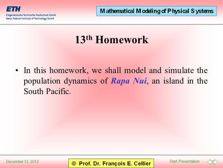 Start Presentation December 13, 2012 13 th Homework In this homework, we shall model and simulate the population dynamics of Rapa Nui, an island in the.