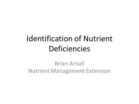 Identification of Nutrient Deficiencies Brian Arnall Nutrient Management Extension.