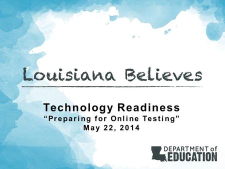 Technology Readiness “Preparing for Online Testing” May 22, 2014.
