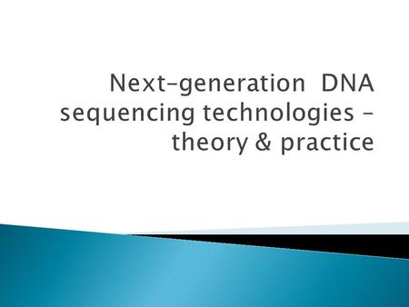 Next–generation DNA sequencing technologies – theory & practice