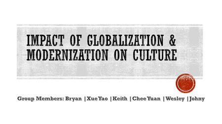 Globalization Elimination of barriers to trade, communication and cultural exchange Modernization Process in which society goes thorough industrialisation,