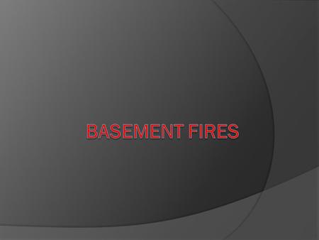 Introduction  From a firefighting standpoint, basement/cellar fires are one of the most dangerous and challenging fires encountered inside a building.