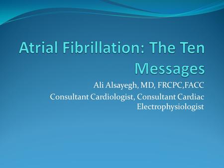 Ali Alsayegh, MD, FRCPC,FACC Consultant Cardiologist, Consultant Cardiac Electrophysiologist.