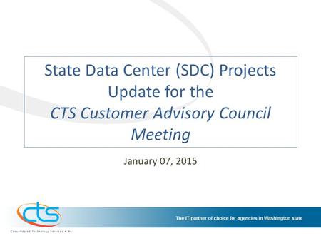 State Data Center (SDC) Projects Update for the CTS Customer Advisory Council Meeting January 07, 2015.
