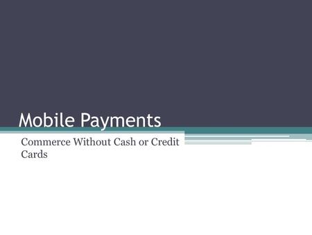 Mobile Payments Commerce Without Cash or Credit Cards.