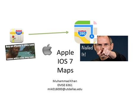Apple IOS 7 Maps Muhammad Khan EMSE 6361
