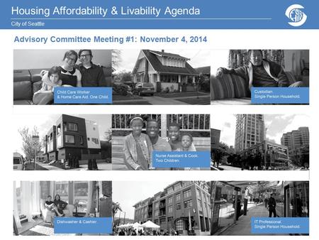Housing Affordability & Livability Agenda City of Seattle Advisory Committee Meeting #1: November 4, 2014.