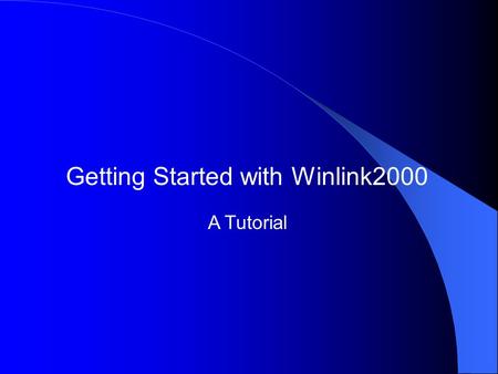 Getting Started with Winlink2000 A Tutorial. (1) a Windows-operating system computer, (2) a VHF/UHF or HF transceiver., and (3) a terminal node controller.
