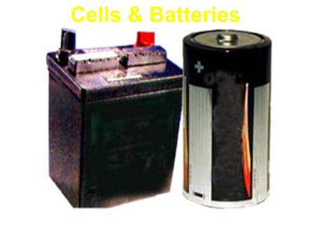 Cells & Batteries. Primary Cells these cells cannot be easily re-charged; once they die… they stay dead.