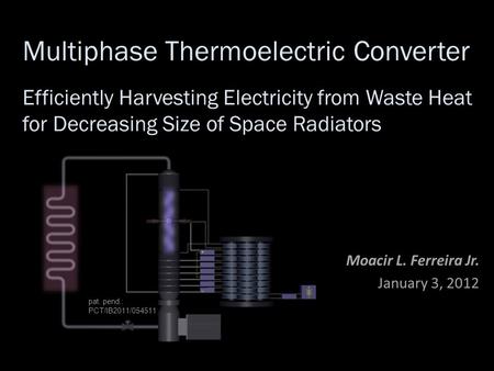 Multiphase Thermoelectric Converter Efficiently Harvesting Electricity from Waste Heat for Decreasing Size of Space Radiators Moacir L. Ferreira Jr. January.