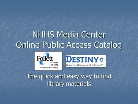 NHHS Media Center Online Public Access Catalog The quick and easy way to find library materials.