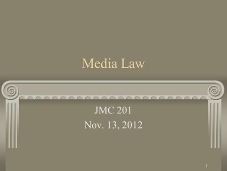 1 Media Law JMC 201 Nov. 13, 2012 2 First Amendment Congress shall make no law respecting an establishment of religion, or prohibiting the free exercise.