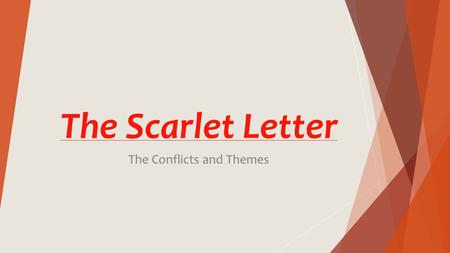 The Scarlet Letter The Conflicts and Themes. The Main Conflicts  Dimmesdale vs. Self  Hester vs. Self  Hester vs. Society  Hester vs. Chillingworth.