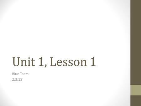 Unit 1, Lesson 1 Blue Team 2.3.15.