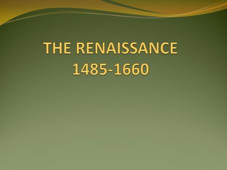 In the late 1400’s changes in people’s values, beliefs, and behavior mark the beginning of the English Renaissance. THE Renaissance had begun earlier.