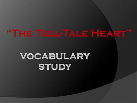 “The Tell-Tale Heart”. Directions  On each slide, you will find a vocabulary word from the short story “The Tell-Tale Heart.”  Each slide will give.