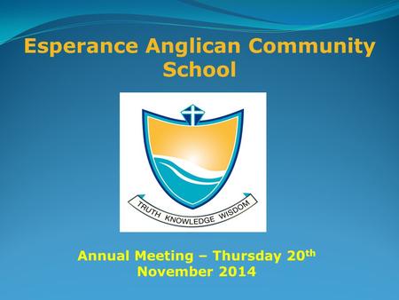Esperance Anglican Community School Annual Meeting – Thursday 20 th November 2014.