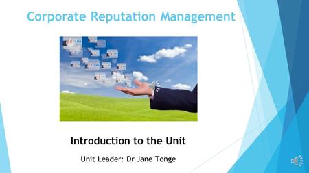 Corporate Reputation Management Introduction to the Unit Unit Leader: Dr Jane Tonge.