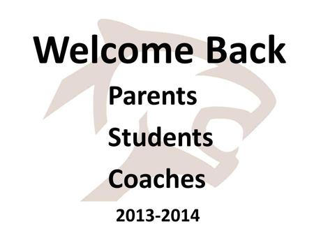 Welcome Back Parents Students Coaches 2013-2014. Purpose of this meeting Review Athletic and Activities procedures and policies MSHSAA Sportsmanship Citizenship.