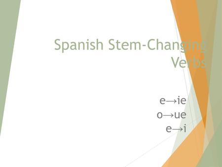 Spanish Stem-Changing Verbs e → ie o → ue e → i. Take notes on stem changing verbs and copy all the vocabulary.