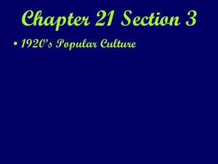 Chapter 21 Section 3 1920’s Popular Culture.
