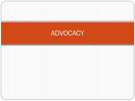 ADVOCACY. WHAT IS ADVOCACY? Organised effort to influence decision-making Action directed at changing approach of an individual/institution/group Process.