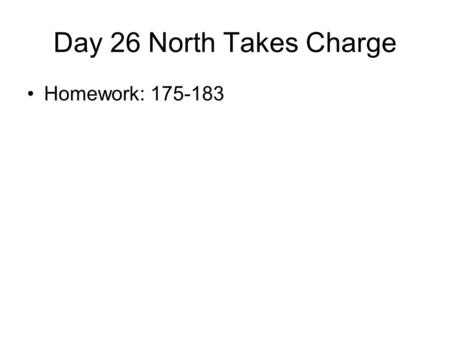 Day 26 North Takes Charge Homework: 175-183. Brother Green Oh Brother Green, please come to me For I am shot and bleeding Dear brother, stay, and put.